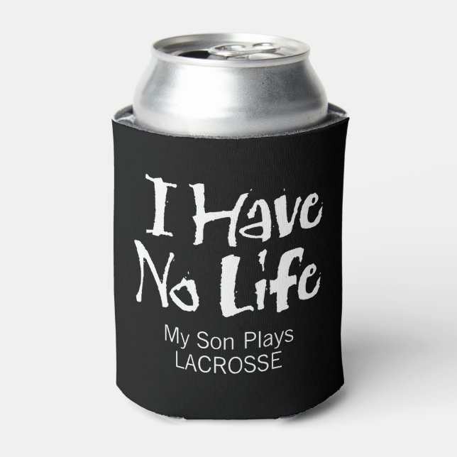 I Have No Life (Lacrosse) Can Cooler (Can Front)