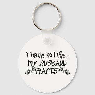 I Have No Life, My Husband Races Keychain