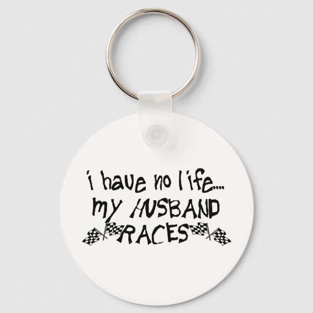I Have No Life, My Husband Races Keychain (Front)