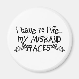 I Have No Life, My Husband Races Magnet