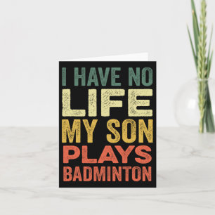 I Have No Life My Son Plays Badminton Sports Shutt Card
