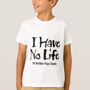 I Have No Life (Tennis) T-Shirt