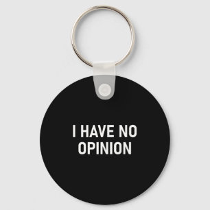 I Have No Opinion, Funny, Joke, Sarcastic, Family Keychain