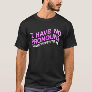 I Have No Pronouns Do Not Refer To Me  for Women M T-Shirt