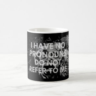 I Have No Pronouns Please Do Not Refer To Me Coffee Mug