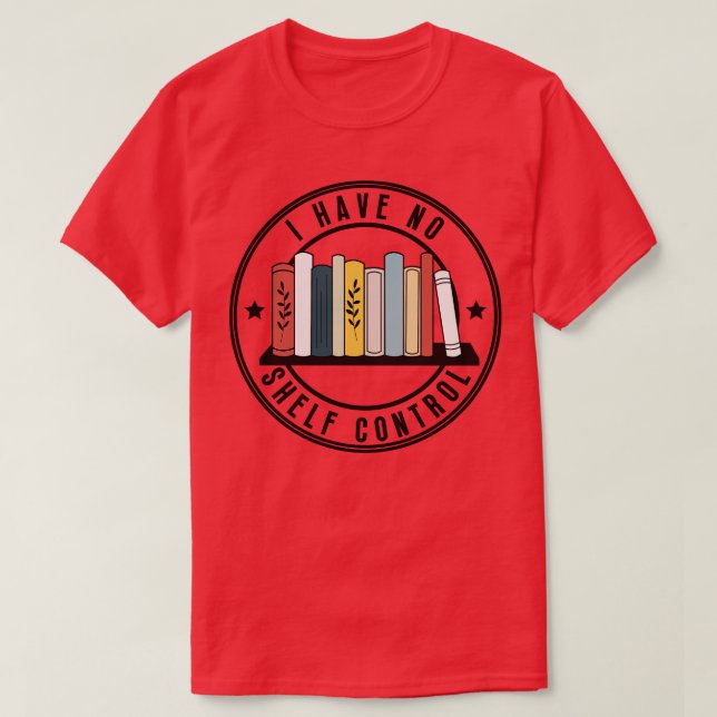 I Have No Self Control 3 T-Shirt (Design Front)