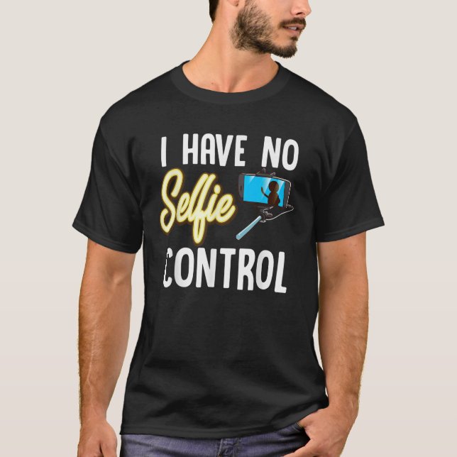 I Have No Selfie Control Love Taking Selfies T Shi T-Shirt (Front)