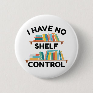 I Have No Shelf Control 2 Inch Round Button