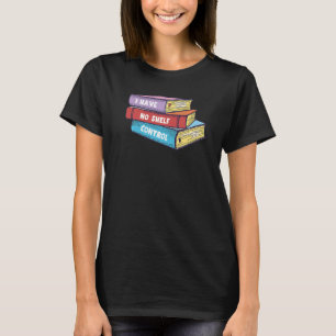 I Have No Shelf Control Book Reader T-Shirt