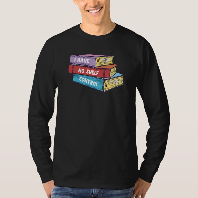 I Have No Shelf Control  Book Reader T-Shirt (Front)