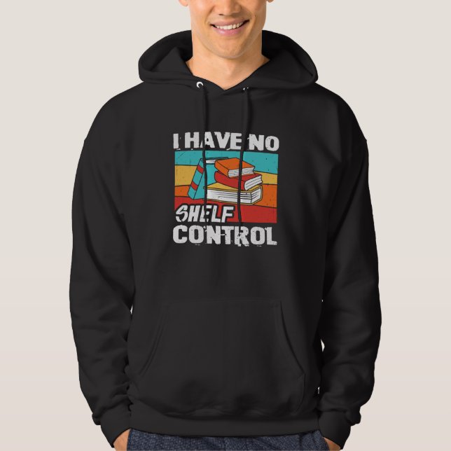 I Have No Shelf Control Books Reading Bookworm Hoodie (Front)