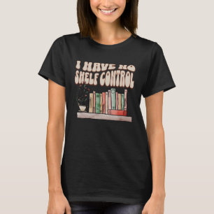 I have No Shelf Control Bookworm Book Reading 2 T-Shirt
