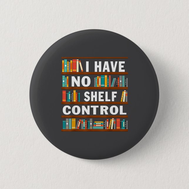 I Have No Shelf Control Funny Library Reading Love 2 Inch Round Button (Front)