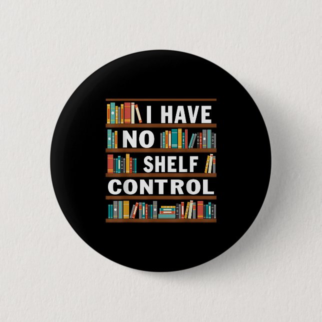 I Have No Shelf Control Funny Library Reading Love 2 Inch Round Button (Front)