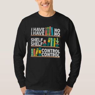 I Have No Shelf Control Reading Hobby T-Shirt