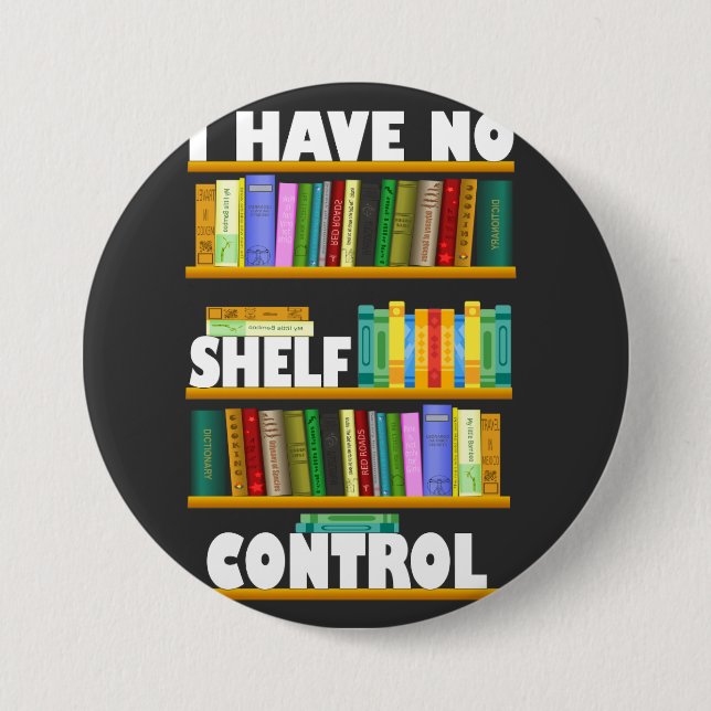 i have no shelf control, reading lover T-Shirt 3 Inch Round Button (Front)