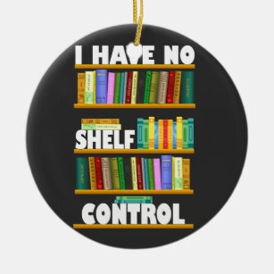 i have no shelf control, reading lover T-Shirt Ceramic Ornament
