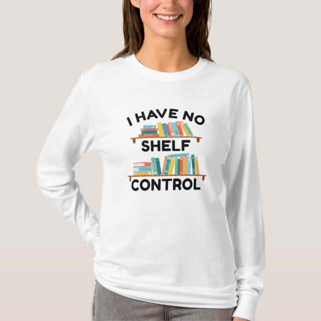 I Have No Shelf Control T-Shirt (Front)