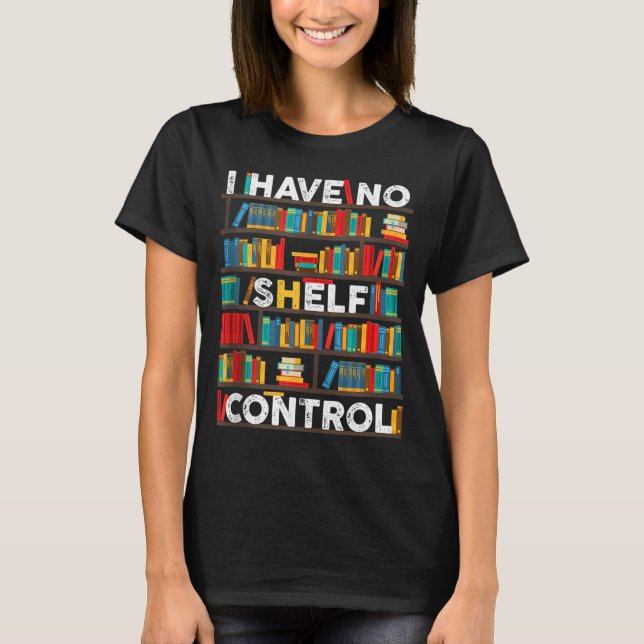 I Have No Shelf Control T-Shirt (Front)