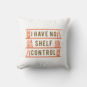 I Have No Shelf Control Throw Pillow