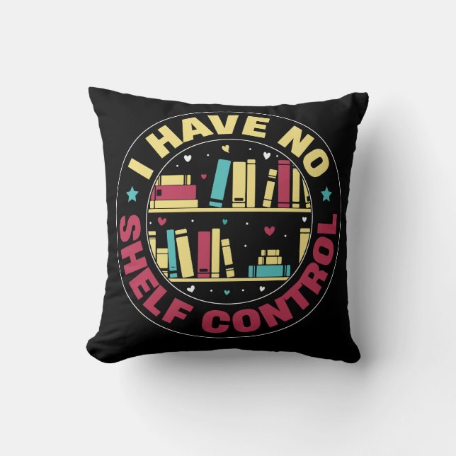 I have no shelf control throw pillow (Front)