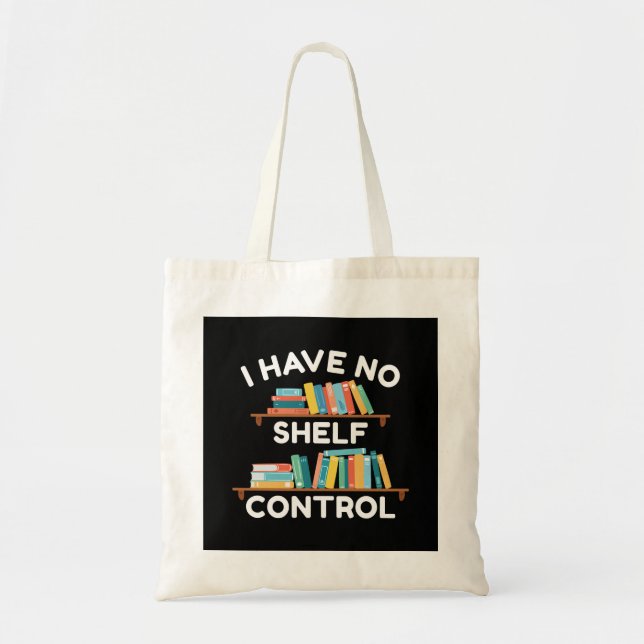 I Have No Shelf Control Tote Bag (Front)