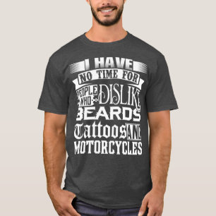 I have no time for people who dislike beards tatto T-Shirt