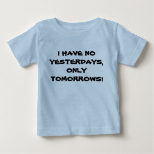 I HAVE NO YESTERDAYS infant tee