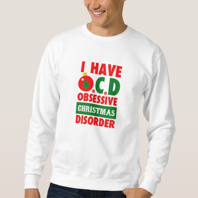 i have ocd obsessive christmas disorder sweatshirt (Front)