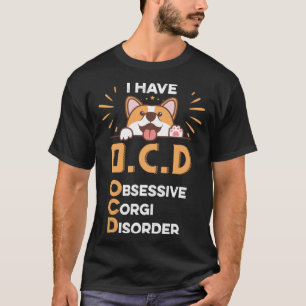 I Have Ocd Obsessive Corgi Disorder  For Dog T-Shirt