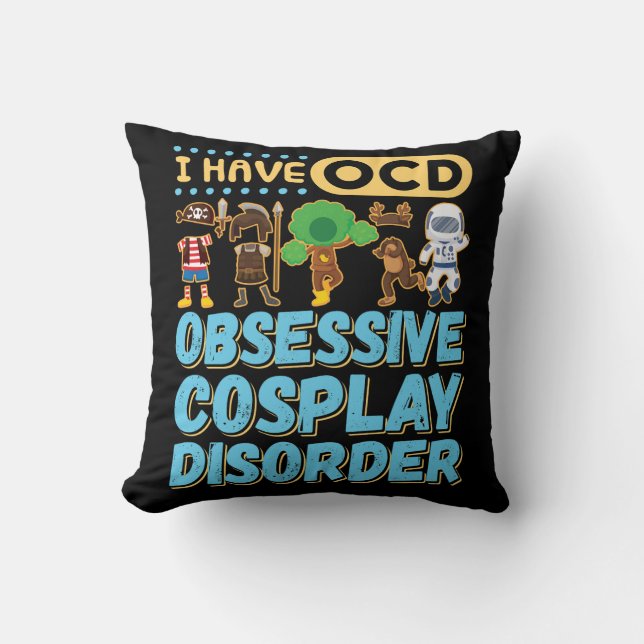 I Have OCD Obsessive Cosplay Disorder Throw Pillow (Front)
