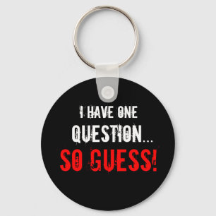 “I Have One Question...” Keychain