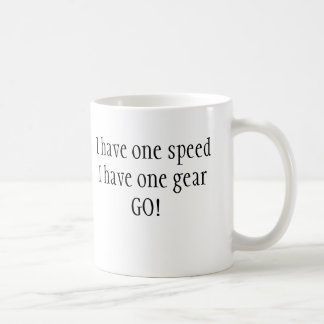 I have one speedI have one gearGO! Coffee Mug