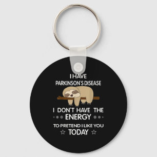 I Have Parkinsons Disease I Dont Have The Energy T Keychain