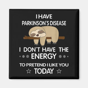 I Have Parkinsons Disease I Dont Have The Energy T Magnet