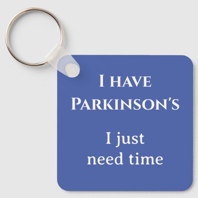 I have Parkinson's I just need time  White on blue Keychain (Front)