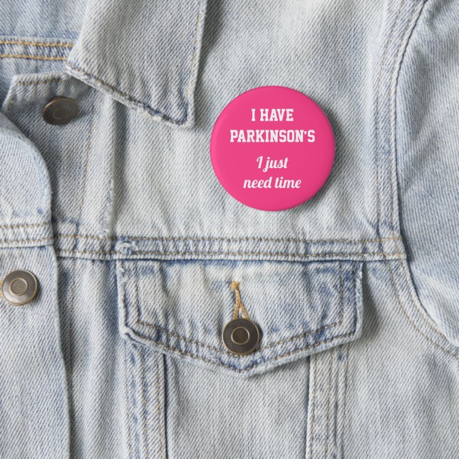 I have Parkinson's I just need time  White on pink 2 Inch Round Button (In Situ)