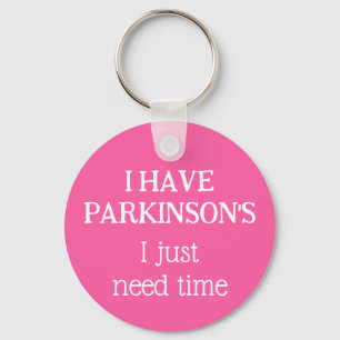 I have Parkinson's I just need time  White on pink Keychain