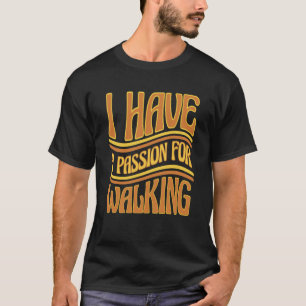 I Have Passion For Walking Outdoor Sport Walk Run T-Shirt
