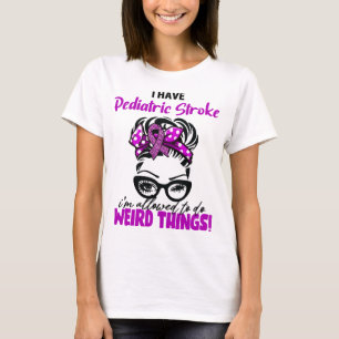 I Have Pediatric Stroke I'm Allowed To Do Weird Th T-Shirt