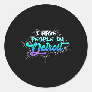 I Have People In Detroit Missing Michigan Family H Classic Round Sticker