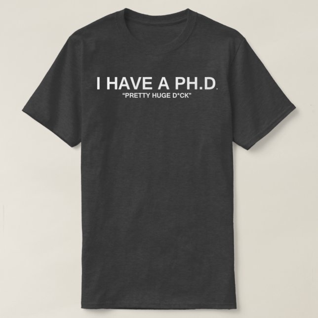 I have PHD 1 T-Shirt (Design Front)