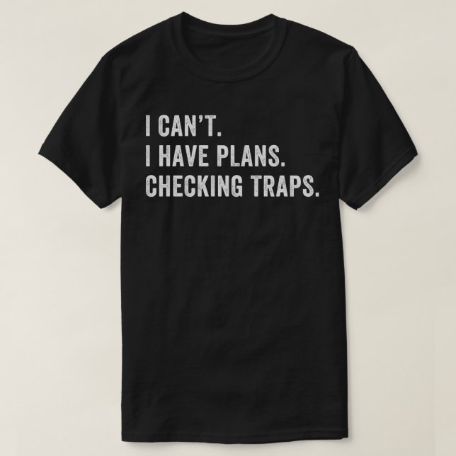 I Have Plans Checking Traps Trapper Trap Hunting T-Shirt (Design Front)