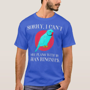 I Have Plans Pet Parrot Lover Indian Ringneck T-Shirt