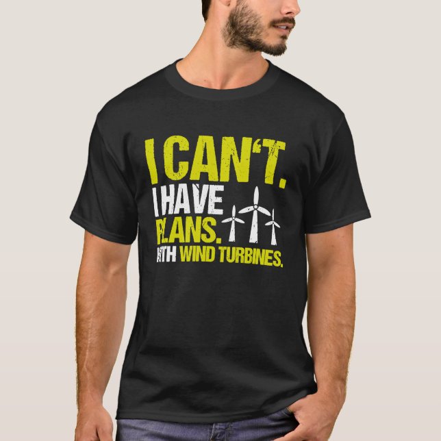 I Have Plans Wind Power Wind Turbine Technician T-Shirt (Front)