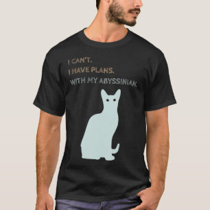 I Have Plans With My Abyssinian Cat T-Shirt