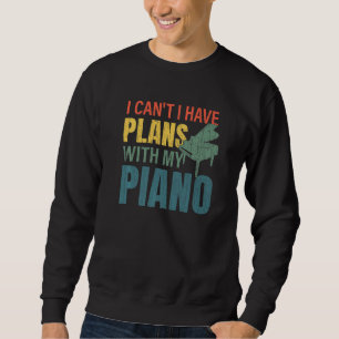I Have Plans With My Piano Fun Music Player Musici Sweatshirt