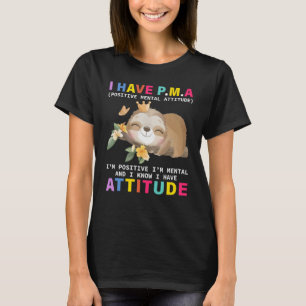 I have PMA positively mental attitude I'm positive T-Shirt