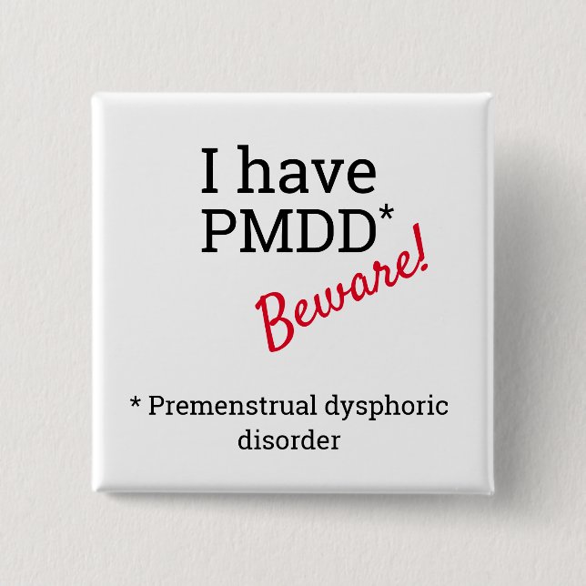 I have PMDD - Beware.  PMDD awareness. 2 Inch Square Button (Front)