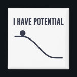 I Have Potential Energy Magnet<br><div class="desc">You can only go down from here!  So much potential!  Show off your potential,  and your basic understanding of the laws of thermodynamics.</div>